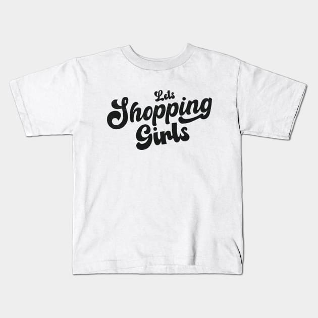 Lets Shopping Girls!! Kids T-Shirt by ArtStopCreative